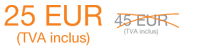 25 EUR (TVA inclus)